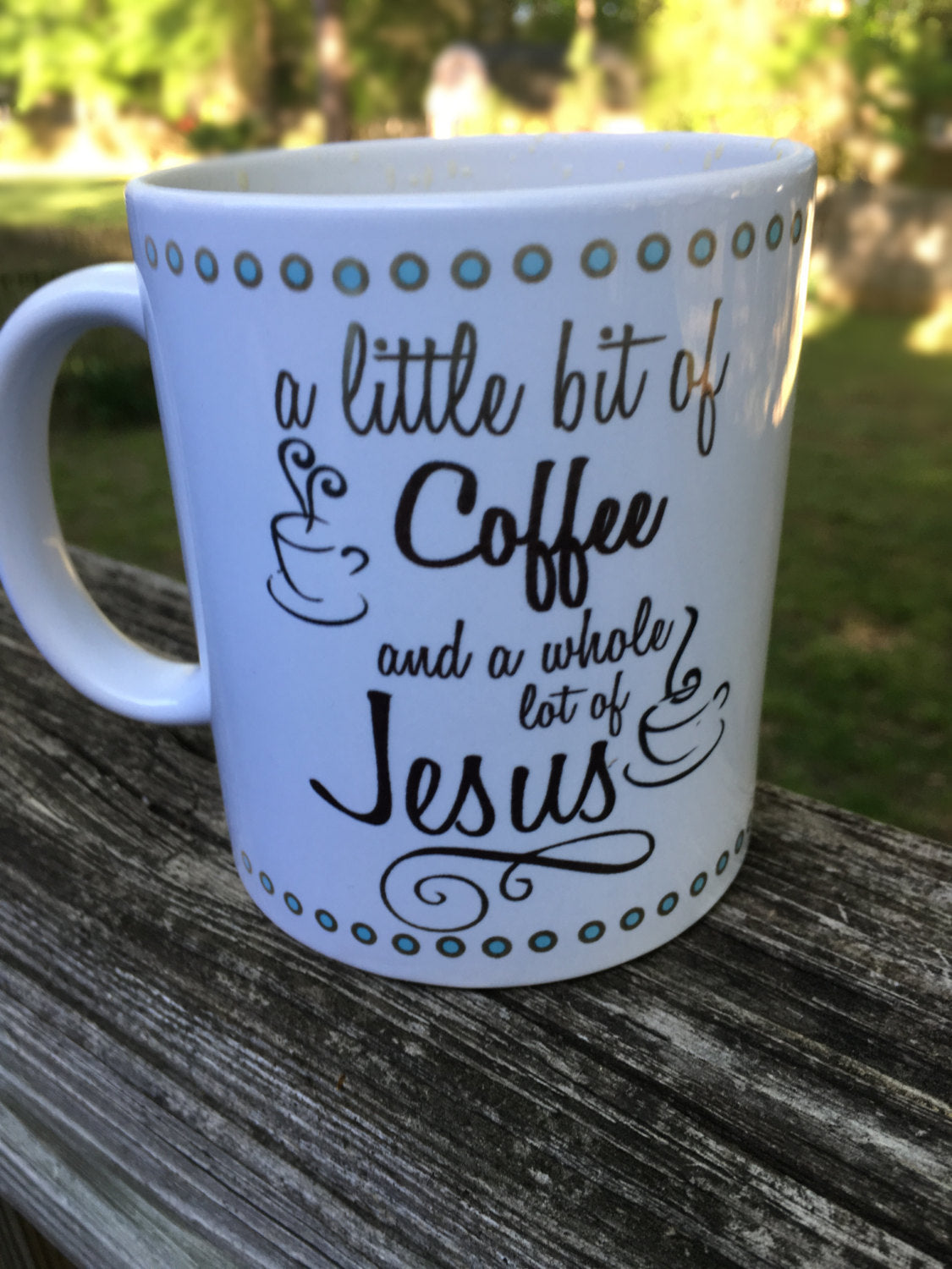 personalized coffee mug, a little bit of coffee and a whole lot of jesus
